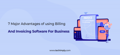 7 Major Advantages of using Billing and Invoicing Software for Business